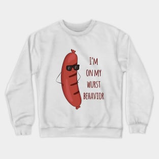 I'm On My Wurst Behavior - Funny Wurst Sausage Design Crewneck Sweatshirt